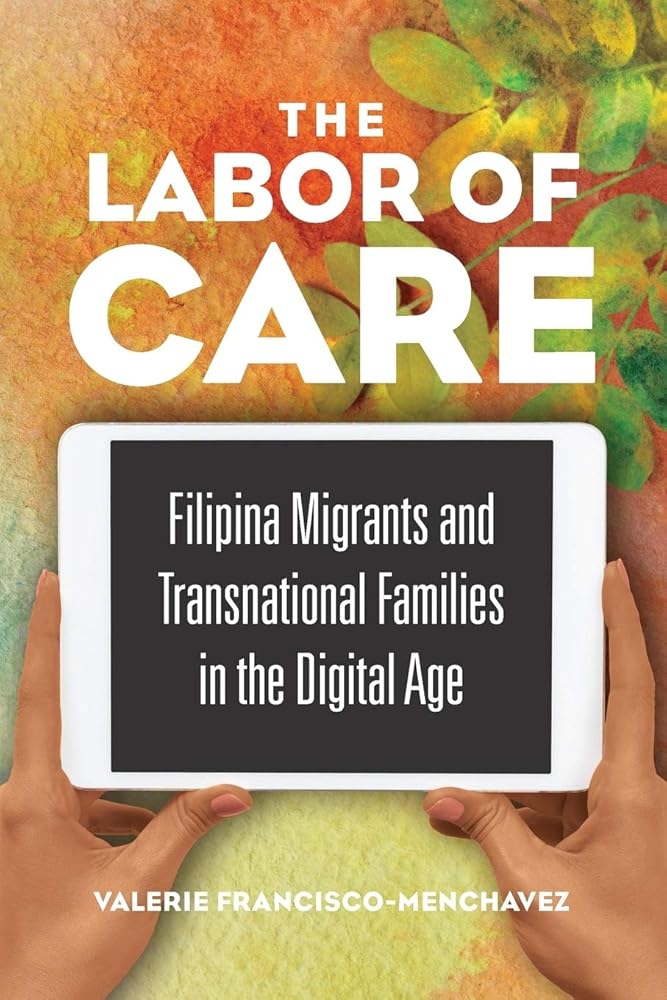 The Labor of Care: Filipina Migrants and Transnational Families in the Digital Age (Asian American Experience) cover image