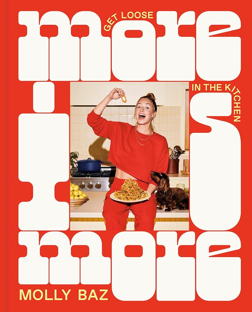 More Is More: Get Loose in the Kitchen: A Cookbook cover image