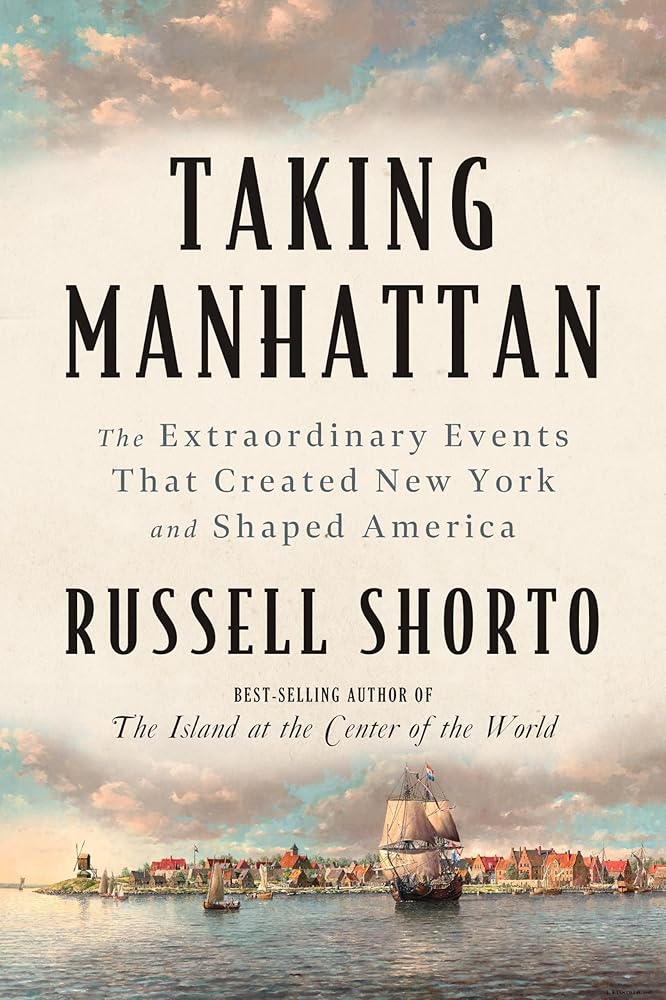 Taking Manhattan: The Extraordinary Events That Created New York and Shaped America cover image