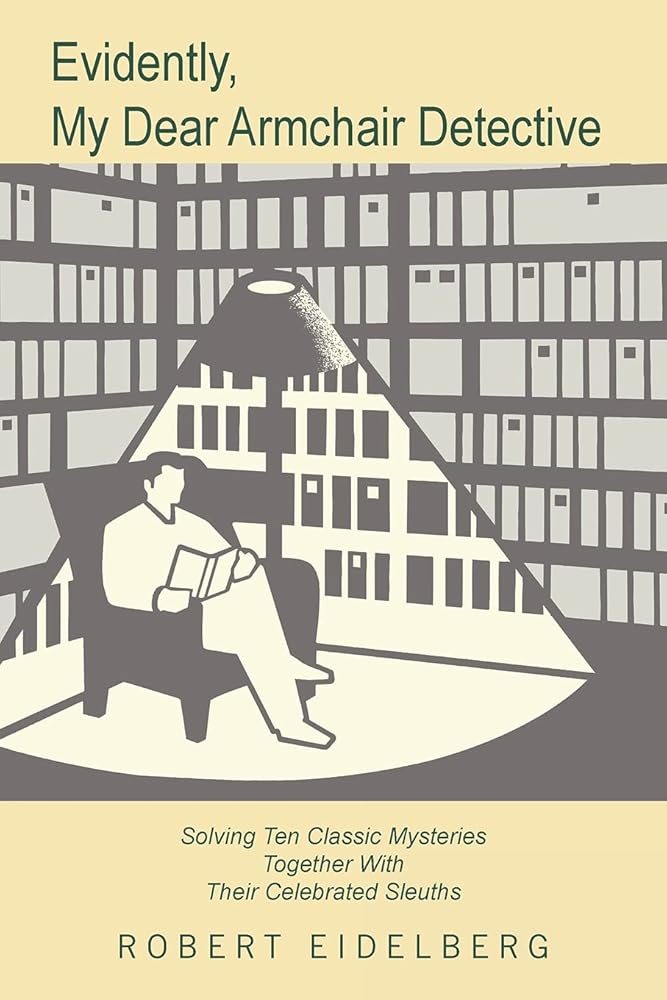 Evidently, My Dear Armchair Detective: Solving Ten Classic Mysteries Together With Their Celebrated Sleuths cover image